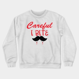 Careful I bite Crewneck Sweatshirt